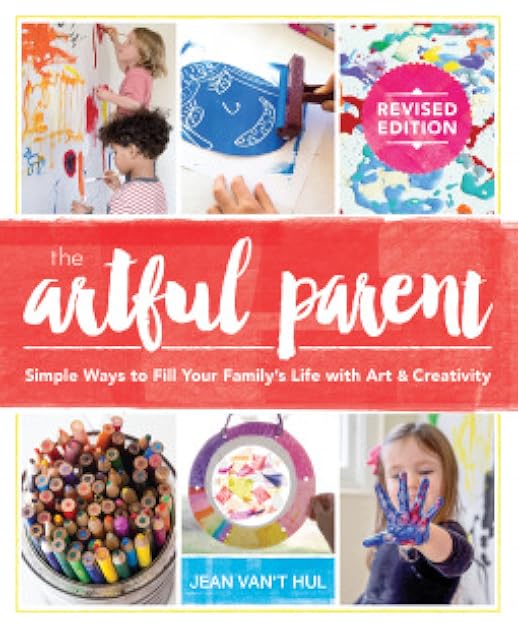 Artful Parent - Simple Ways to Fill Your Family's Life with Art and Creativity