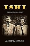 Ishi, the Last Aborigine: The Effects of Civilization on a Genuine Survivor of Stone Age Barbarism (1912) Ishi, the Last Aborigine: The Effects of Civilization on a Genuine Survivor of Stone Age Barbarism (1912)