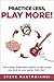 PRACTICE LESS, PLAY MORE: The simple, three-step system to play songs you love on your guitar from day 1