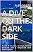 A DIVE ON THE DARK SIDE by PJ Probert