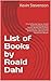 List of Books by Roald Dahl...