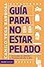 Guía para no estar pelado (Spanish Edition)