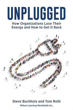 Unplugged: How Organizations Lose Their Energy and How to Get It Back