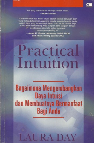 Practical Intuition: Bagaimana Mengembangkan Daya Intuisi dan Membuatnya Bermanfaat Bagi Anda