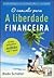 O Caminho para a Liberdade Financeira (Portuguese Edition)
