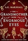 The Grandmother with Enormous Eyes by A.G. Marshall