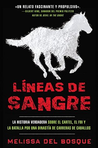 Líneas de sangre: La historia verdadera sobre el cartel, el FBI y la batalla por una dinastía de carreras de caballos (Spanish Edition)