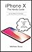 iPhone X: The Handy Guide: ...