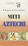 Miti aztechi: Il popolo di Tenochtitlán