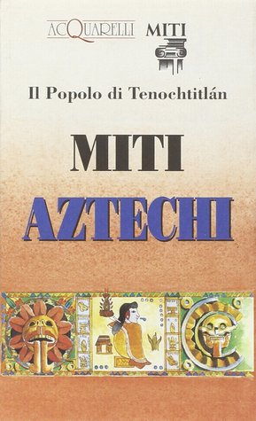 Miti aztechi: Il popolo di Tenochtitlán (Paperback)