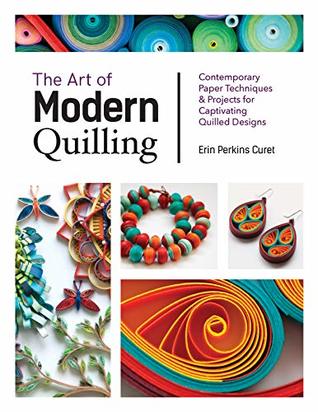 The Art of Modern Quilling: Contemporary Paper Techniques & Projects for Captivating Quilled Designs (Kindle Edition)