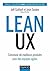 Lean UX: Concevoir des produits meilleurs avec des équipes agiles (Hors Collection)