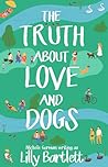 The Truth About Love and Dogs by Lilly Bartlett