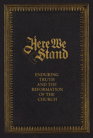 Here We Stand: Enduring Truth and the Reformation of the Church