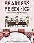 Fearless Feeding: How to Raise Healthy Eaters From High Chair to High School