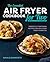 The Essential Air Fryer Cookbook for Two: Perfectly Portioned Recipes for Healthier Fried Favorites