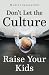 Don't Let the Culture Raise...