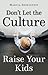 Don't Let the Culture Raise Your Kids