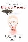 Blanca Oscura: El destino de África. Blanca Oscura: El destino de África.