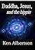 Buddha, Jesus, and the Hipp...