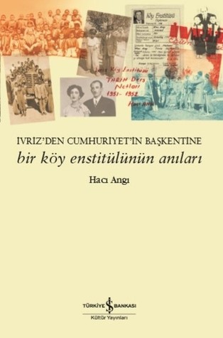 İvriz'den Cumhuriyet'in Başkentine: Bir Köy Enstitülünün Anıları (Paperback)
