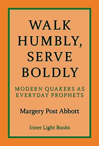 Walk Humbly, Serve Boldly: Modern Quakers as Everyday Prophets