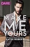 Make Me Yours by Katee Robert