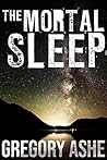 The Mortal Sleep by Gregory Ashe