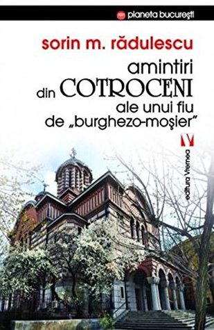 Amintiri din Cotroceni ale unui fiu de burghezo-mosier (Romanian Edition)