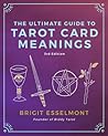 The Ultimate Guide to Tarot Card Meanings by Brigit Esselmont