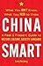 China Smart: What You Don’t Know, What You Need to Know― A Past & Present Guide to History, Culture, Society, Language