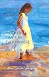Mothers Can't Be Everywhere, but God Is Mothers Can't Be Everywhere, but God Is