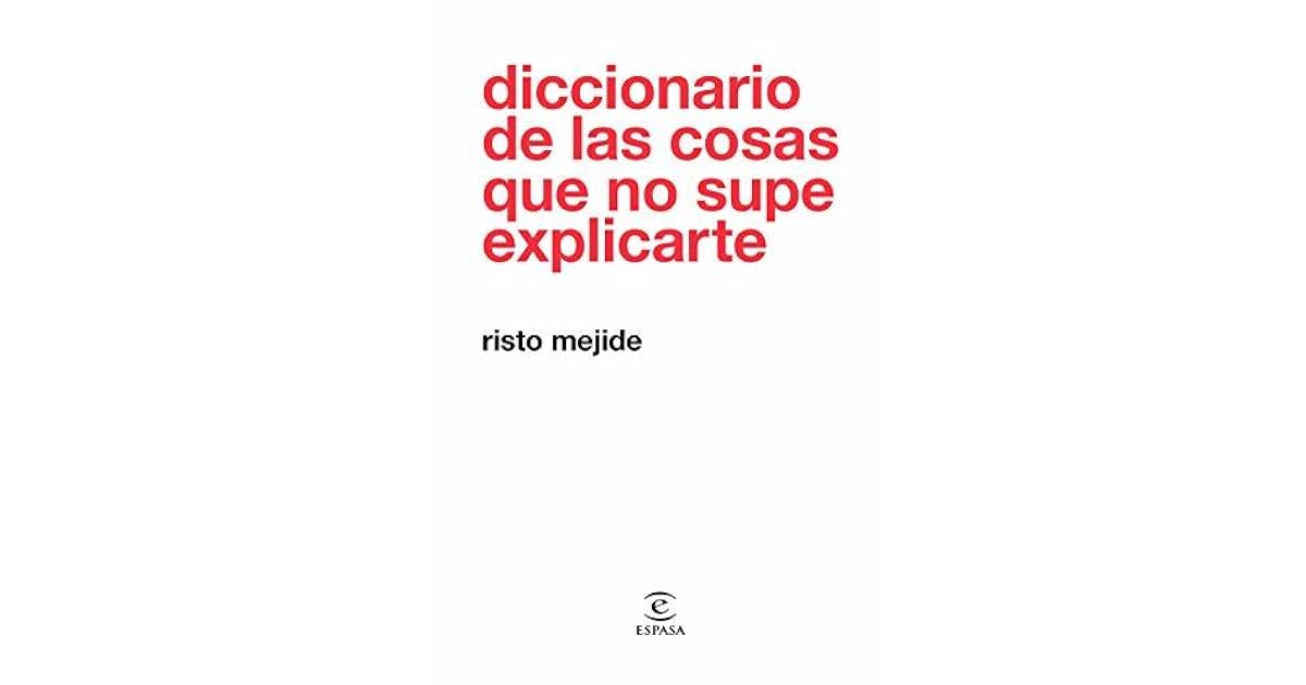 Diccionario de las cosas que no supe explicarte by Risto Mejide