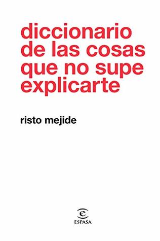 Diccionario de las cosas que no supe explicarte (Spanish Edition)