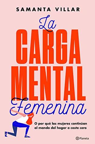La carga mental femenina: O por qué las mujeres continúan al mando del hogar a coste cero (No Ficción) (Spanish Edition)