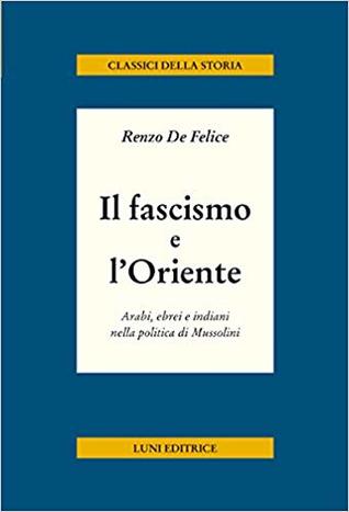 Il fascismo e l'Oriente: Arabi, ebrei e indiani nella politica di Mussolini (Paperback)