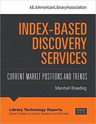 Index-Based Discovery Services: Current Market Positions and Trends (Library Technology Reports, Vol. 54, No. 8)