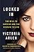 Locked in by Victoria Arlen