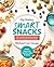Smart Snacks: 100+ quick and nutritious recipes for surviving the school years