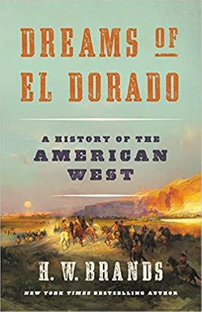 Dreams of El Dorado: A History of the American West