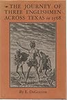 The Journey of Three Englishmen Across Texas in 1568 by E. Degolyer