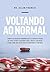 Voltando ao normal: Como o excesso de diagnósticos e a medicalização da vida estão acabando com a nossa sanidade e o que pode ser feito para retomarmos o controle (Portuguese Edition)