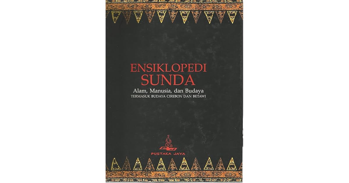 Ensiklopedi Sunda Alam Manusia Dan Budaya By Ajip Rosidi