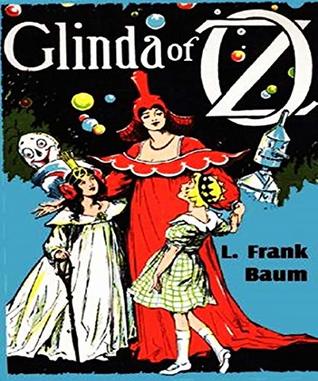 Glinda of Oz - L. Frank Baum (ANNOTATED) Original Content of First Edition
