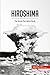 Hiroshima: The World’s First Atomic Bomb (History)
