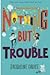Nothing but Trouble