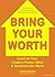 Bring Your Worth: Level Up ...