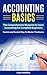 ACCOUNTING BASICS: The Comprehensive Blueprint to Learn Accounting For Complete Beginners - Fastest and Easiest Way To Master The Basics