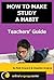 HOW TO MAKE STUDY A HABIT: Teachers' Guide