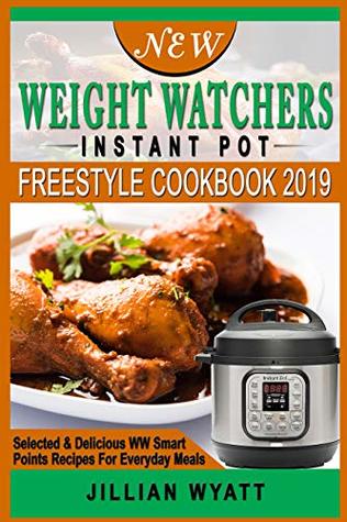 New Weight Watchers Instant Pot Freestyle Cookbook 2019: Selected & Delicious WW Smart Points Recipes For Everyday Meals (Kindle Edition)